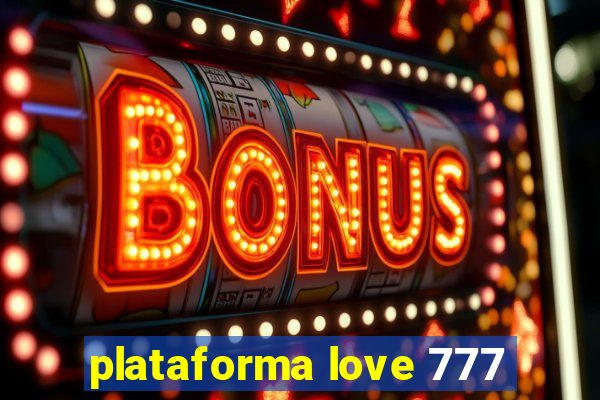 plataforma love 777